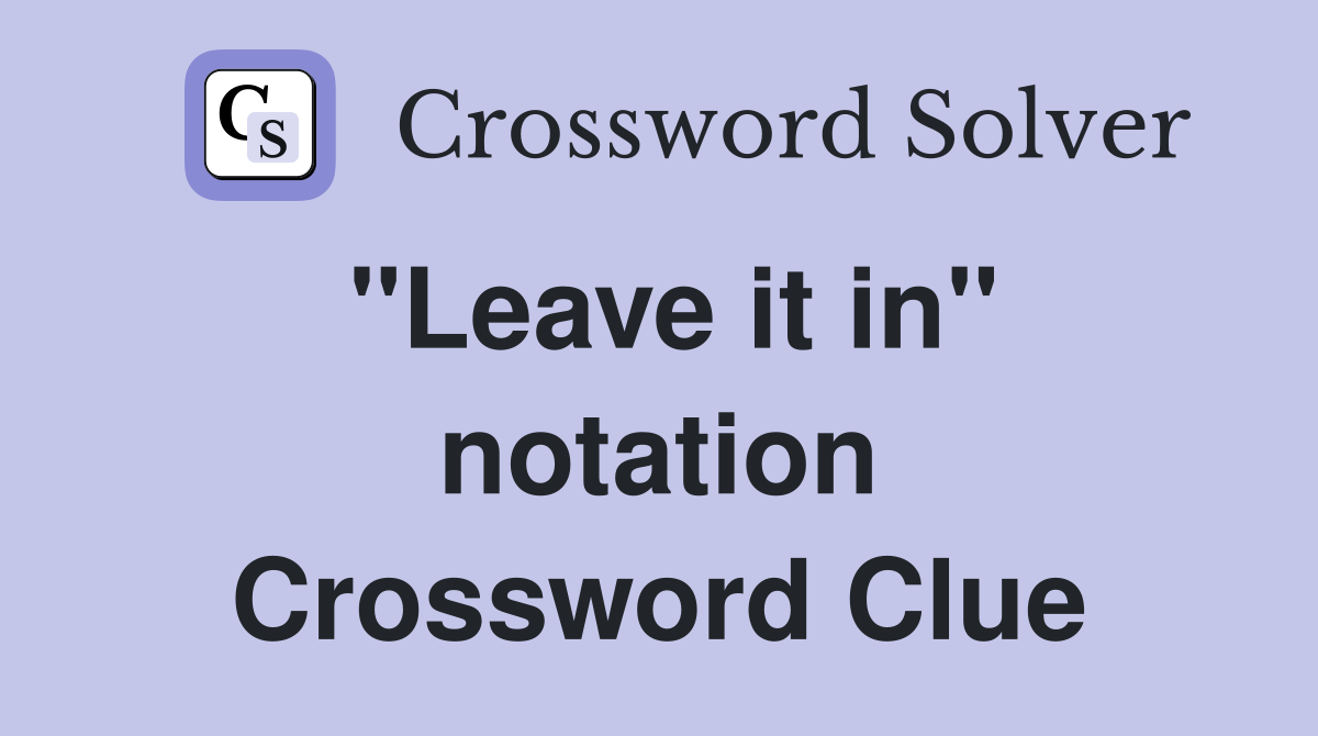 ''Leave it in'' notation Crossword Clue