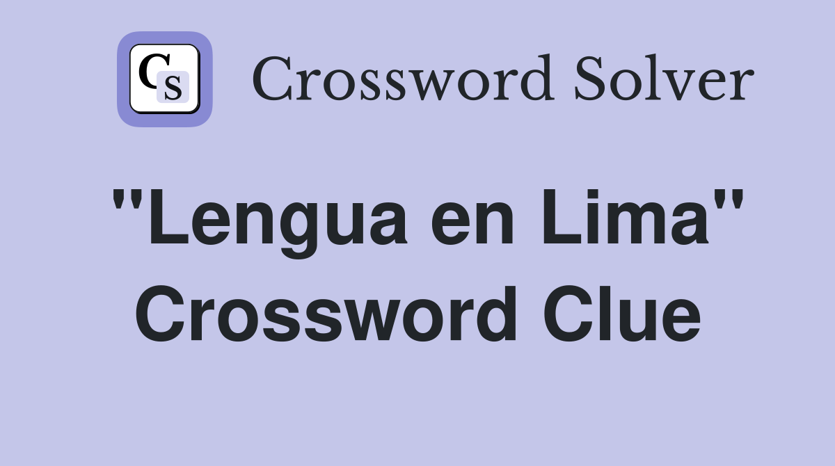 ''Lengua en Lima'' Crossword Clue