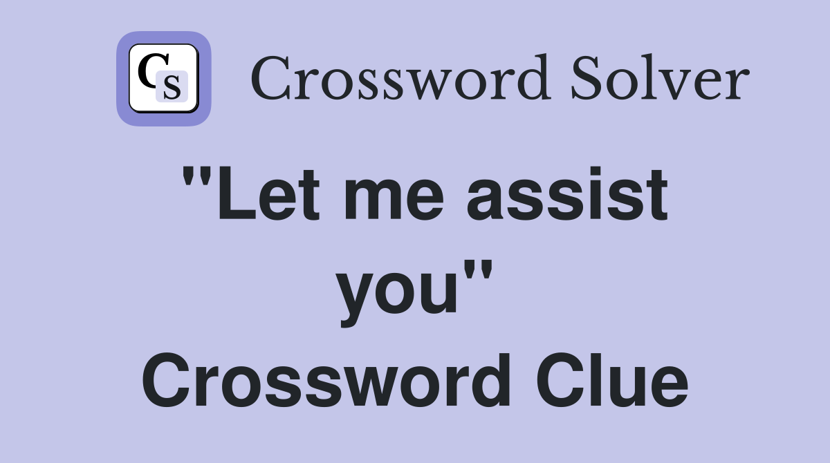 ''Let me assist you'' Crossword Clue