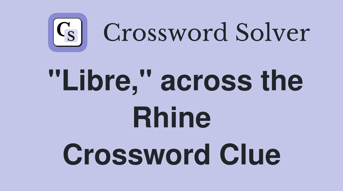 ''Libre,'' across the Rhine Crossword Clue