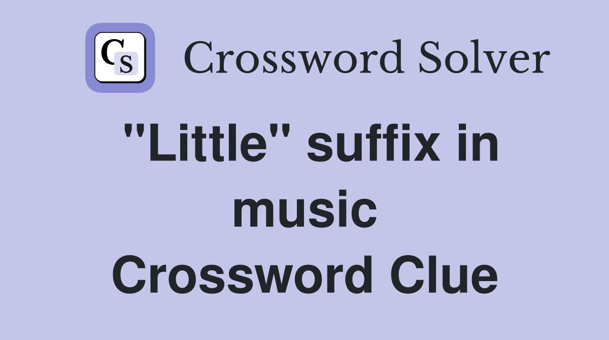 ''Little'' suffix in music Crossword Clue