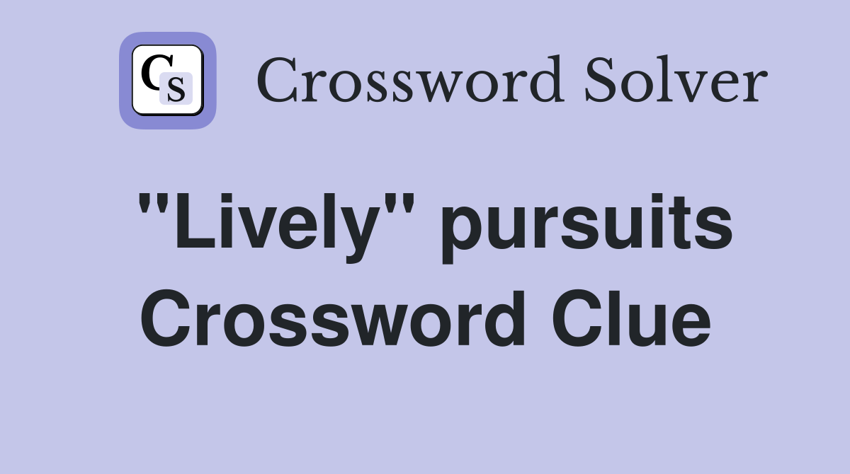 ''Lively'' pursuits Crossword Clue