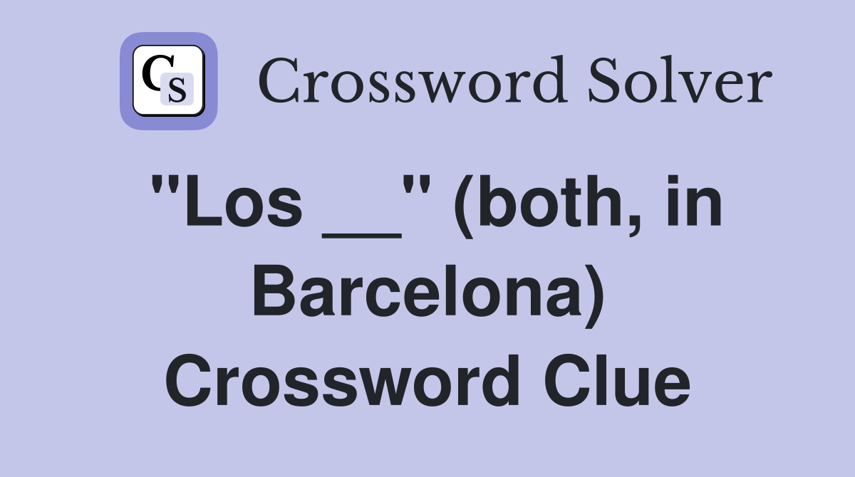 ''Los __'' (both, in Barcelona) Crossword Clue