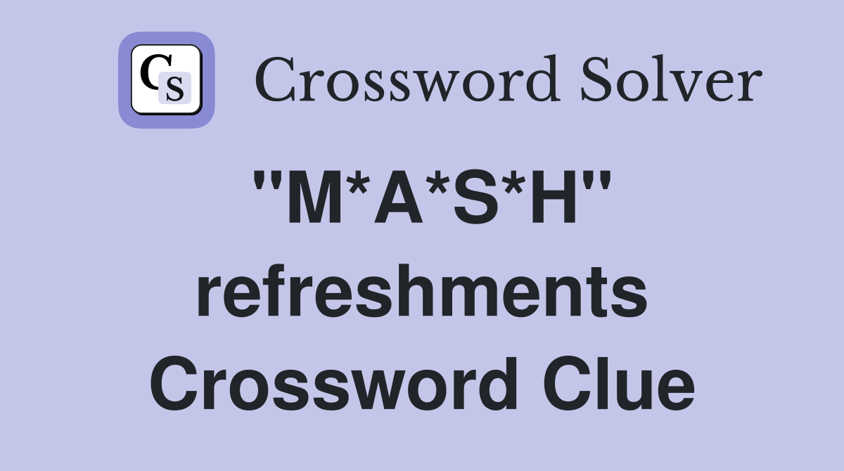 ''M*A*S*H'' refreshments Crossword Clue