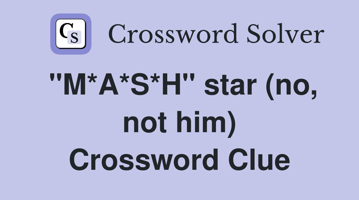 ''M*A*S*H'' star (no, not him) Crossword Clue