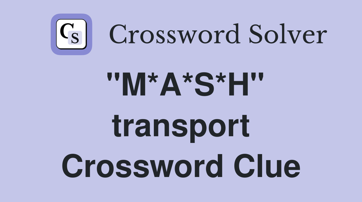 ''M*A*S*H'' transport Crossword Clue