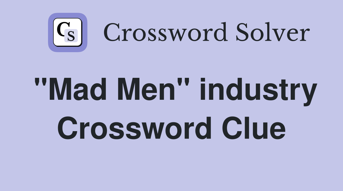 ''Mad Men'' industry Crossword Clue