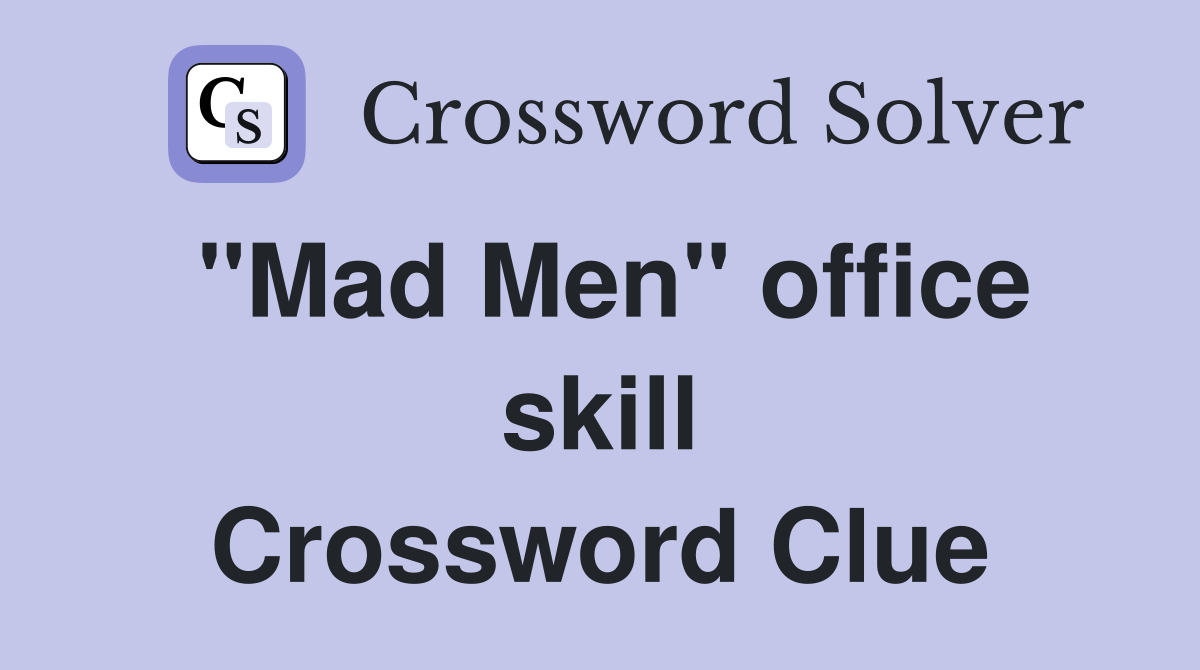 ''Mad Men'' office skill Crossword Clue