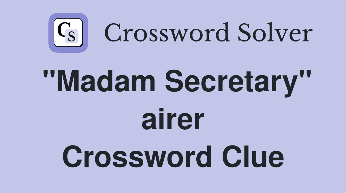 ''Madam Secretary'' airer Crossword Clue