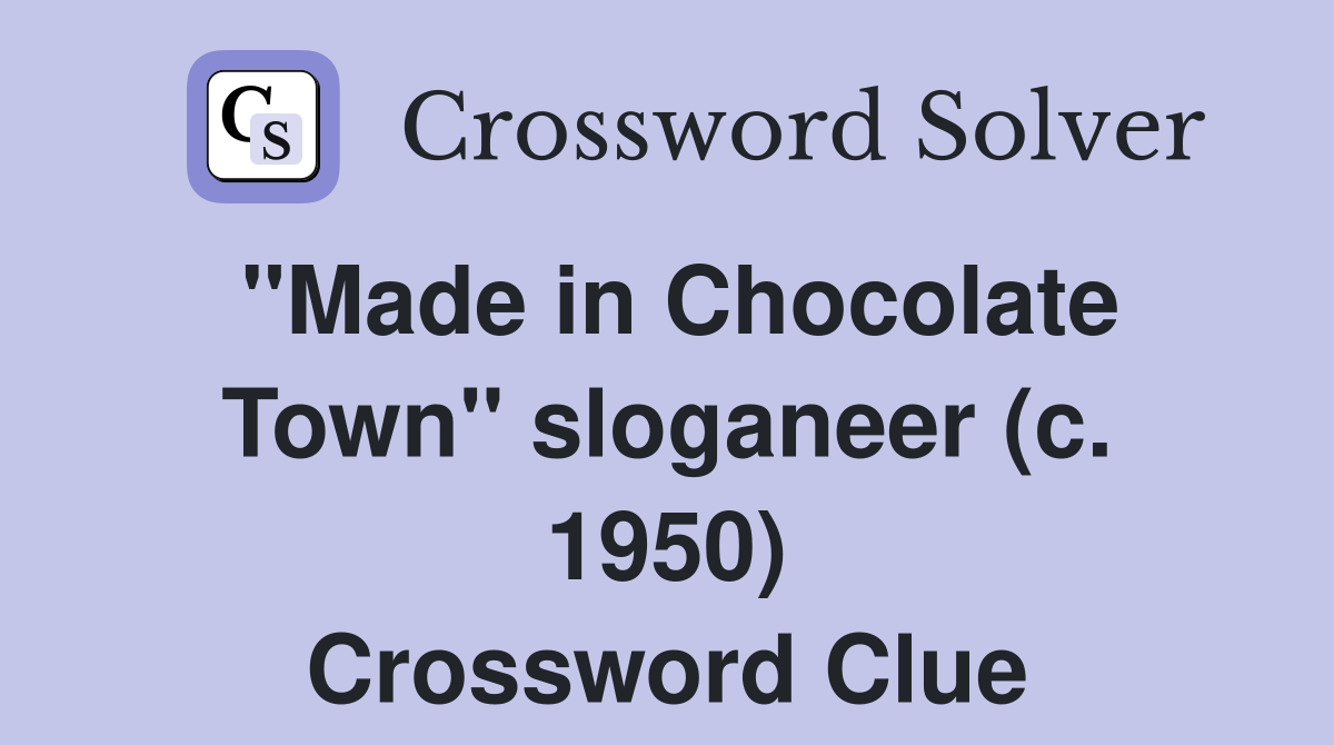 ''Made in Chocolate Town'' sloganeer (c. 1950) Crossword Clue