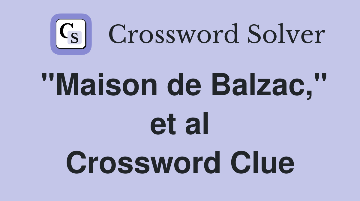 ''Maison de Balzac,'' et al Crossword Clue