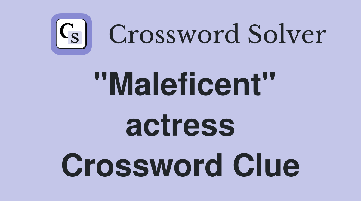''Maleficent'' actress Crossword Clue