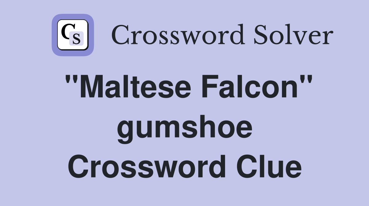 ''Maltese Falcon'' gumshoe Crossword Clue