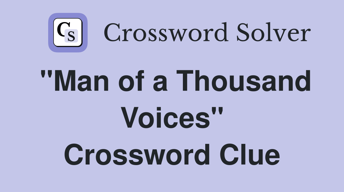 ''Man of a Thousand Voices'' Crossword Clue