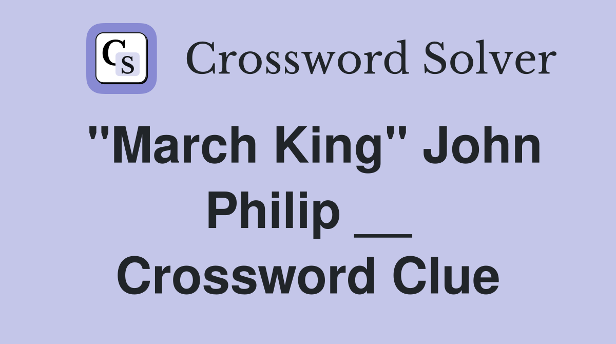 ''March King'' John Philip __ Crossword Clue