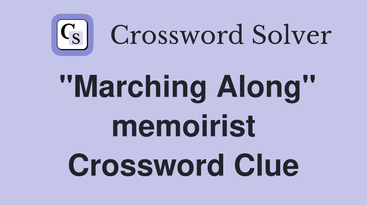 ''Marching Along'' memoirist Crossword Clue