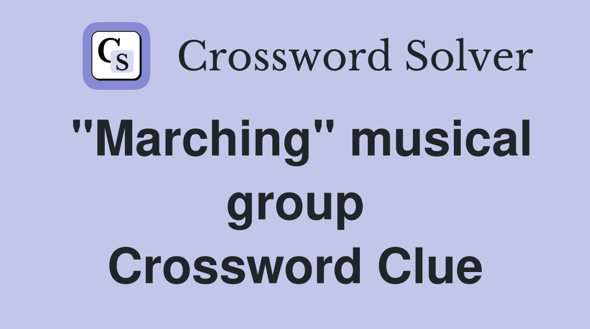''Marching'' musical group Crossword Clue