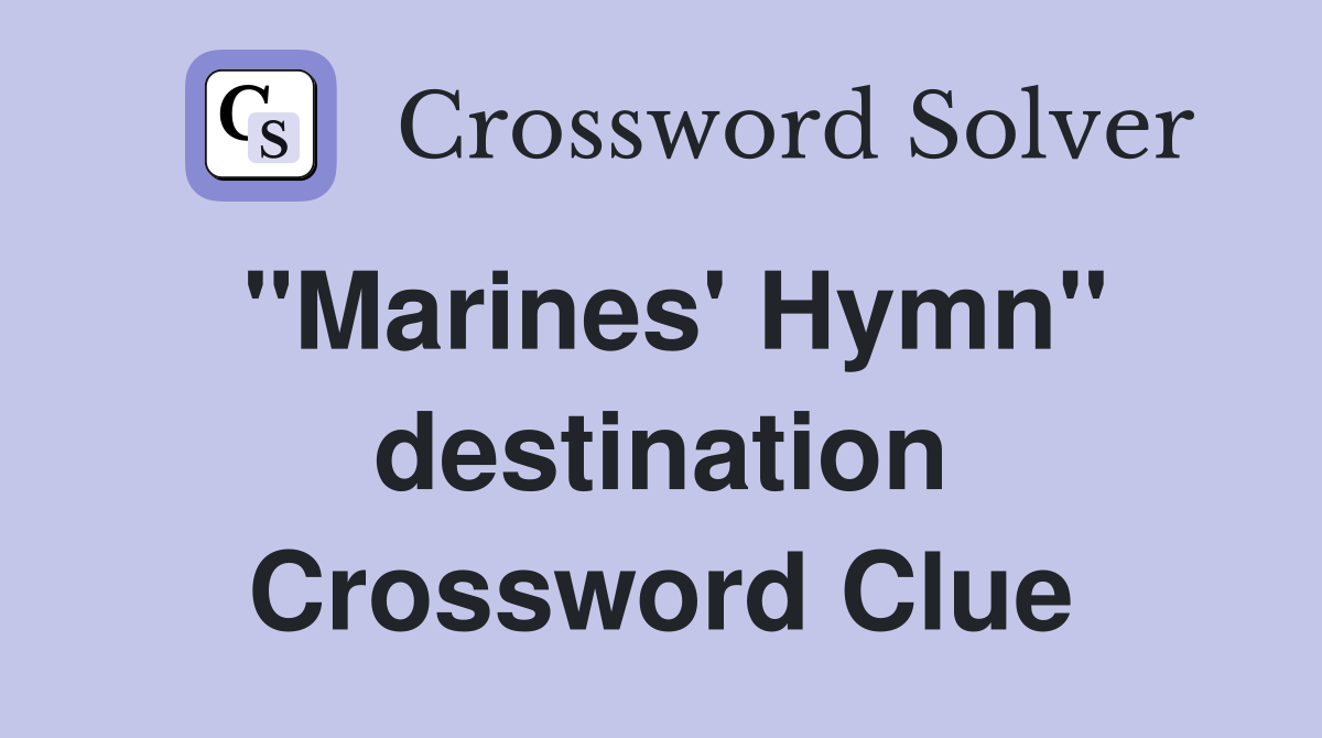 ''Marines' Hymn'' destination Crossword Clue