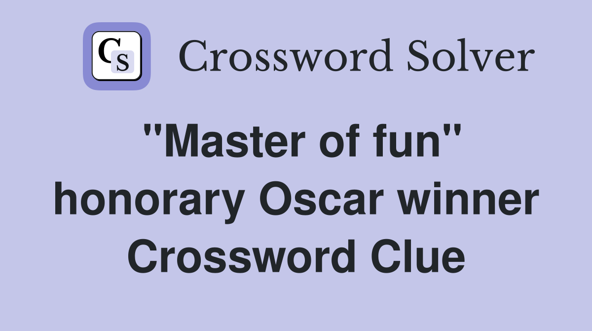 ''Master of fun'' honorary Oscar winner Crossword Clue