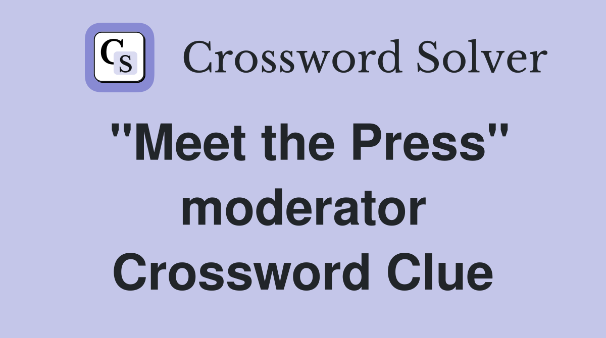 ''Meet the Press'' moderator Crossword Clue