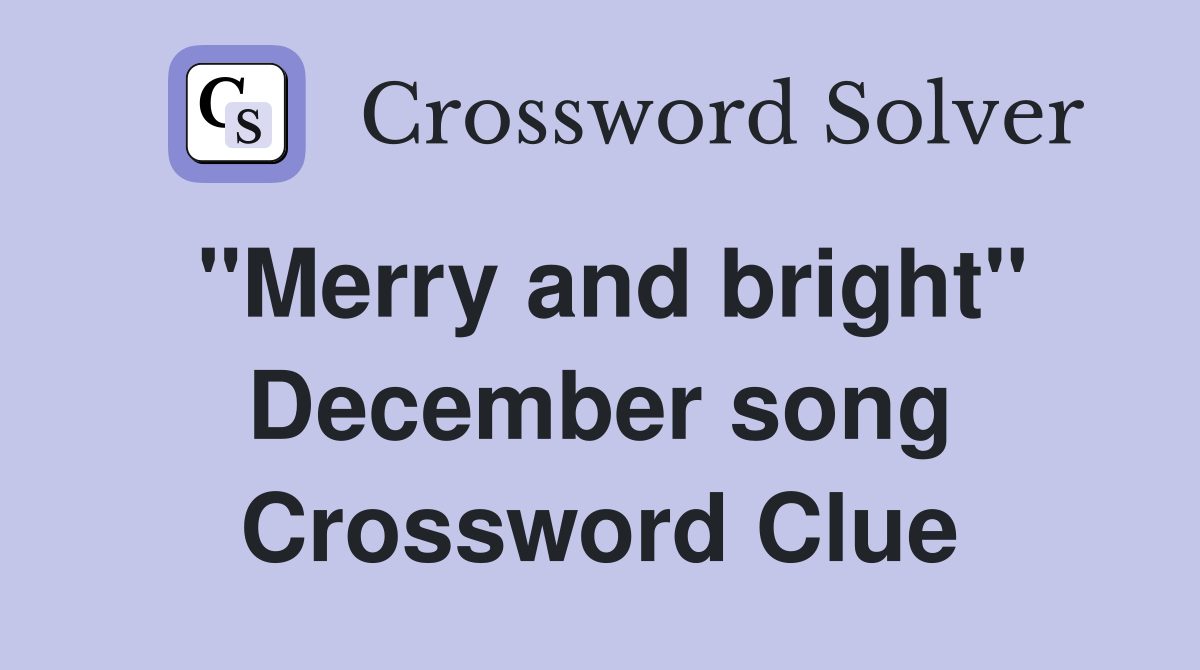 ''Merry and bright'' December song Crossword Clue