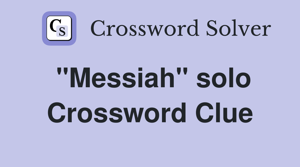 ''Messiah'' solo Crossword Clue