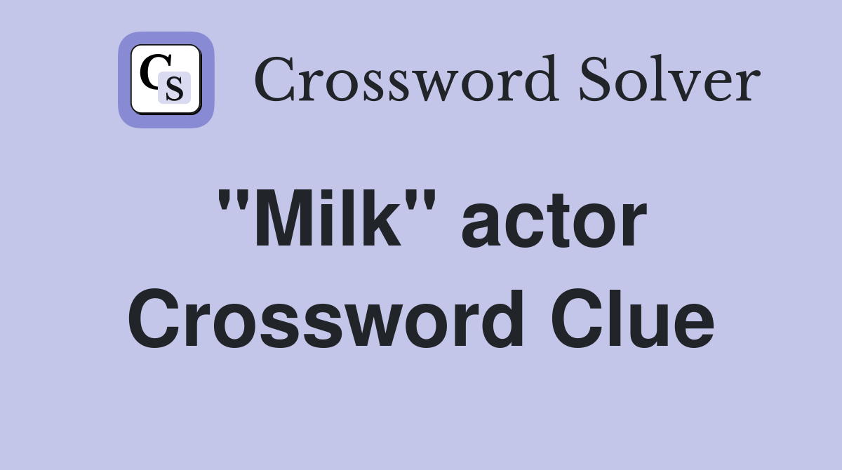 ''Milk'' actor Crossword Clue