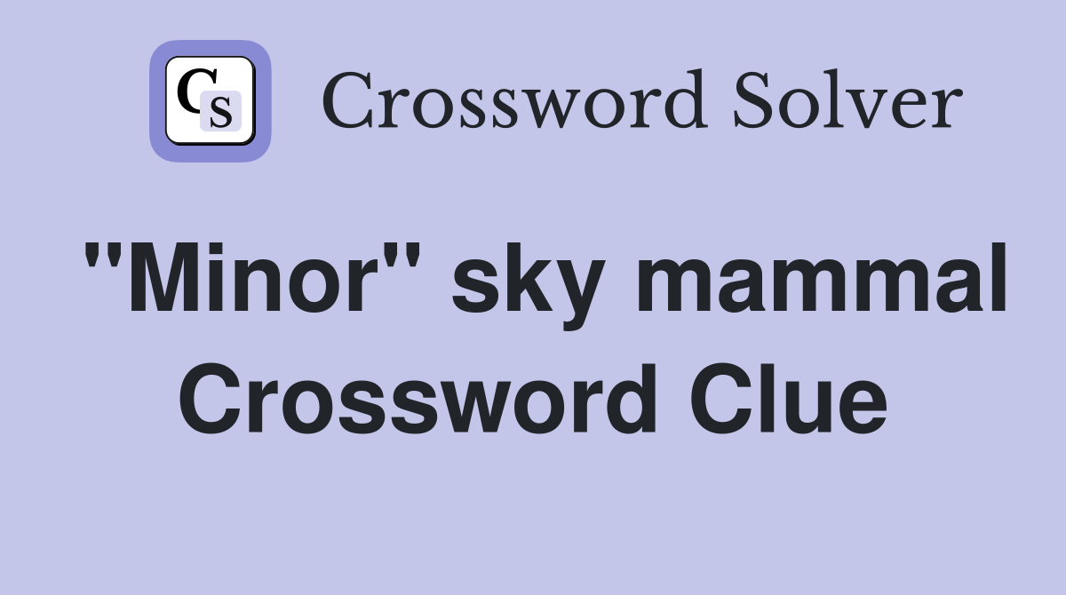 ''Minor'' sky mammal Crossword Clue
