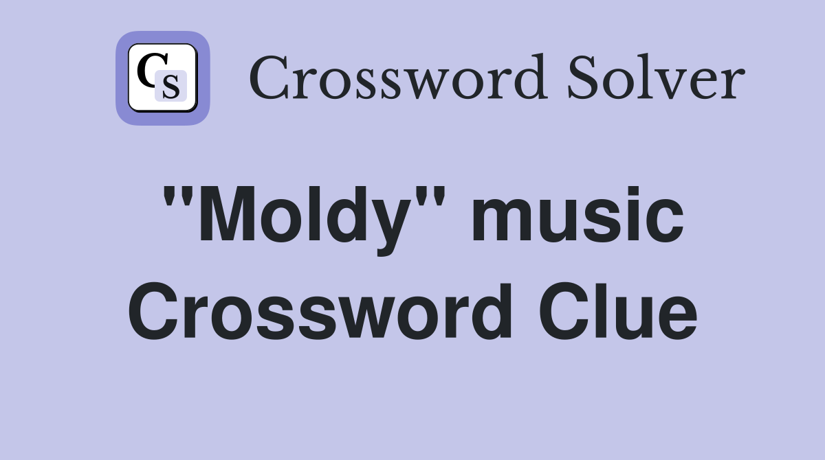 ''Moldy'' music Crossword Clue