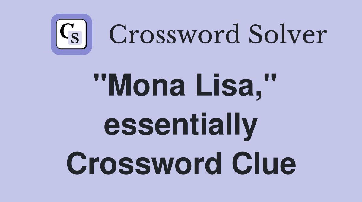 ''Mona Lisa,'' essentially Crossword Clue