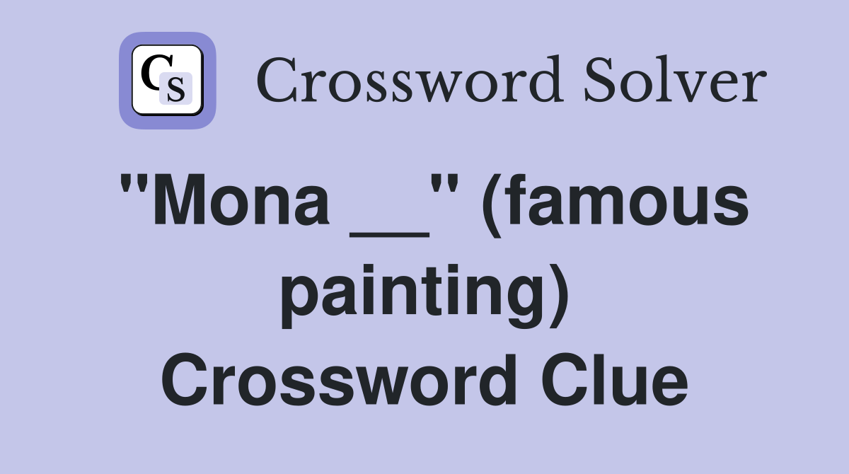 ''Mona __'' (famous painting) Crossword Clue