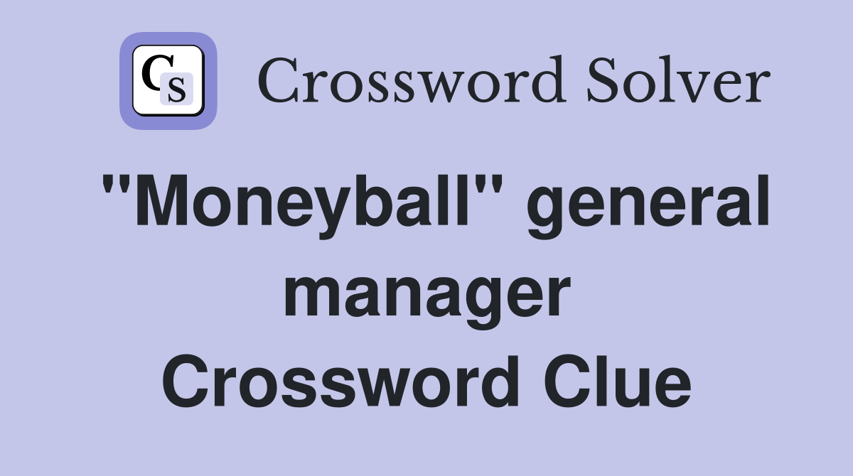 ''Moneyball'' general manager Crossword Clue