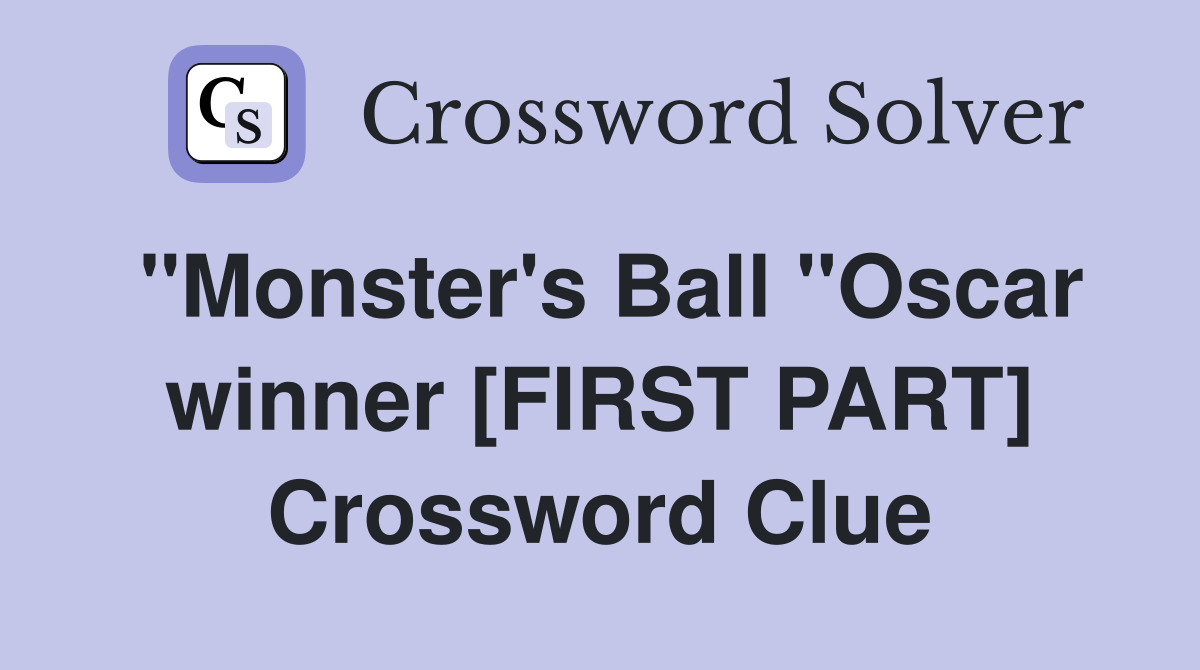 ''Monster's Ball ''Oscar winner [FIRST PART] Crossword Clue
