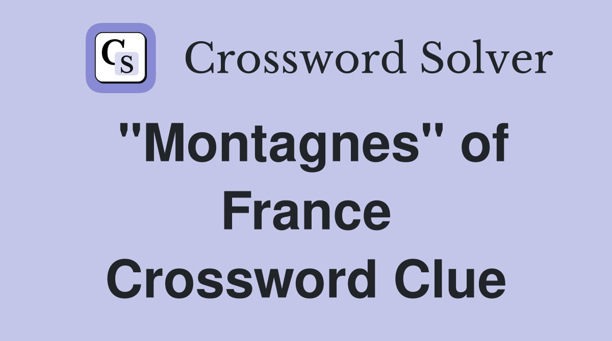 ''Montagnes'' of France Crossword Clue