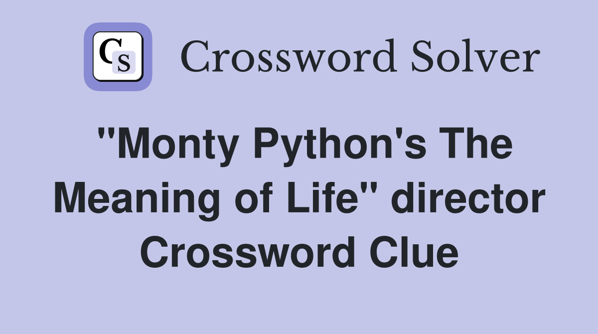''Monty Python's The Meaning of Life'' director Crossword Clue