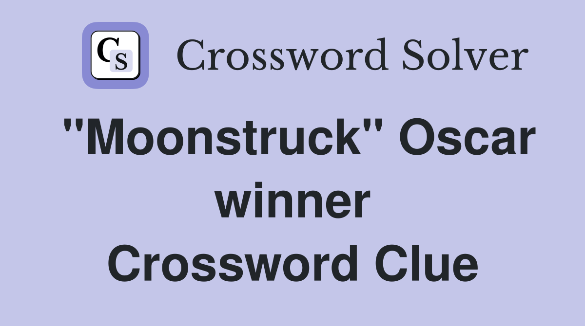 ''Moonstruck'' Oscar winner Crossword Clue