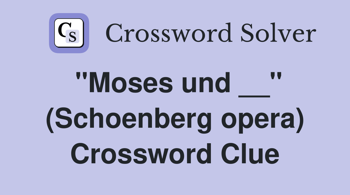 ''Moses und __'' (Schoenberg opera) Crossword Clue