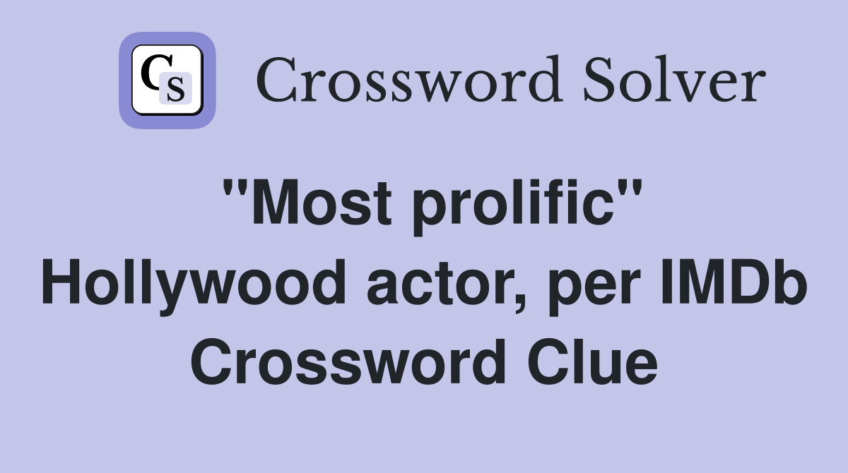 ''Most prolific'' Hollywood actor, per IMDb Crossword Clue