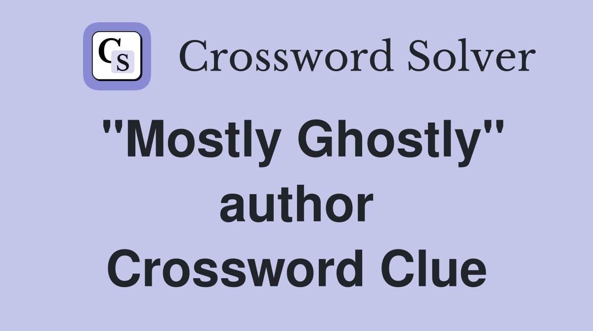 ''Mostly Ghostly'' author Crossword Clue