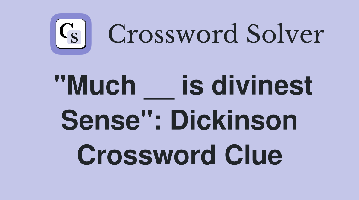 ''Much __ is divinest Sense'': Dickinson Crossword Clue