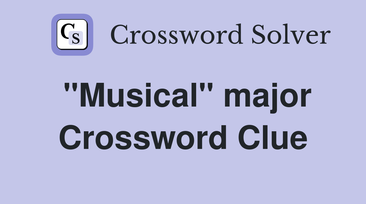 ''Musical'' major Crossword Clue