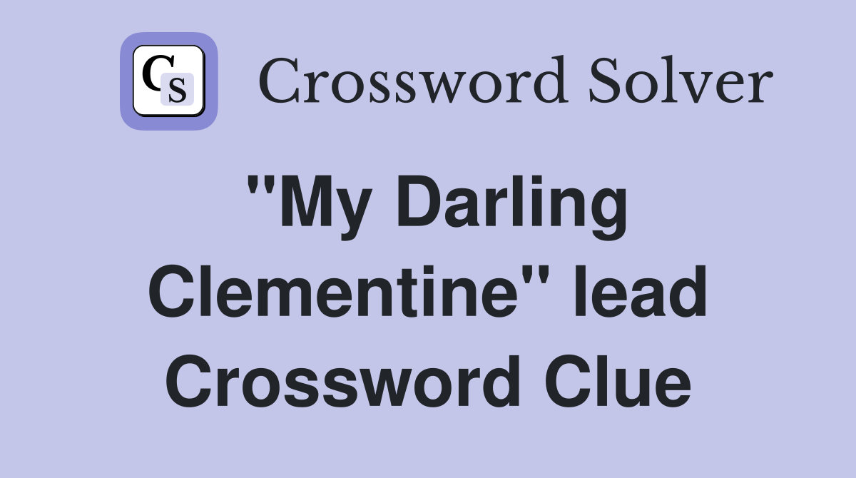 ''My Darling Clementine'' lead Crossword Clue