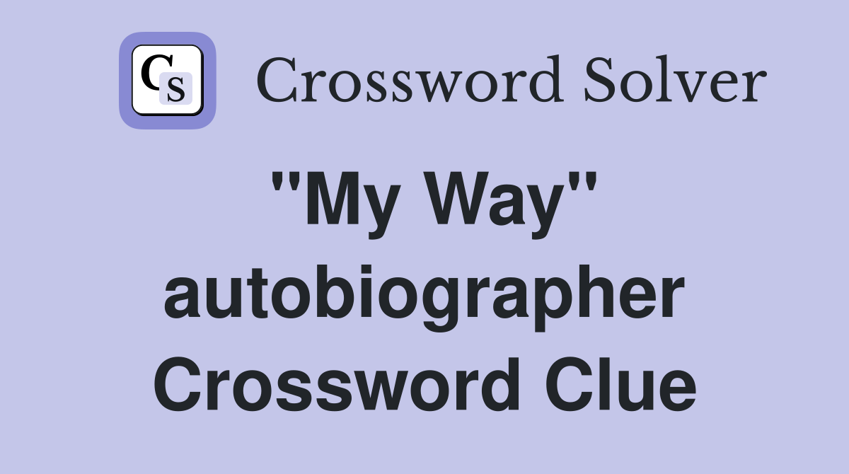 ''My Way'' autobiographer Crossword Clue
