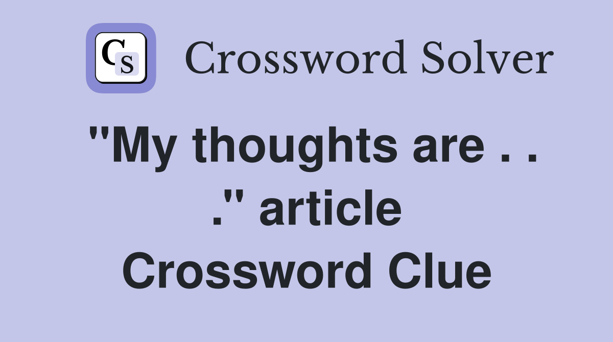 ''My thoughts are . . .'' article Crossword Clue