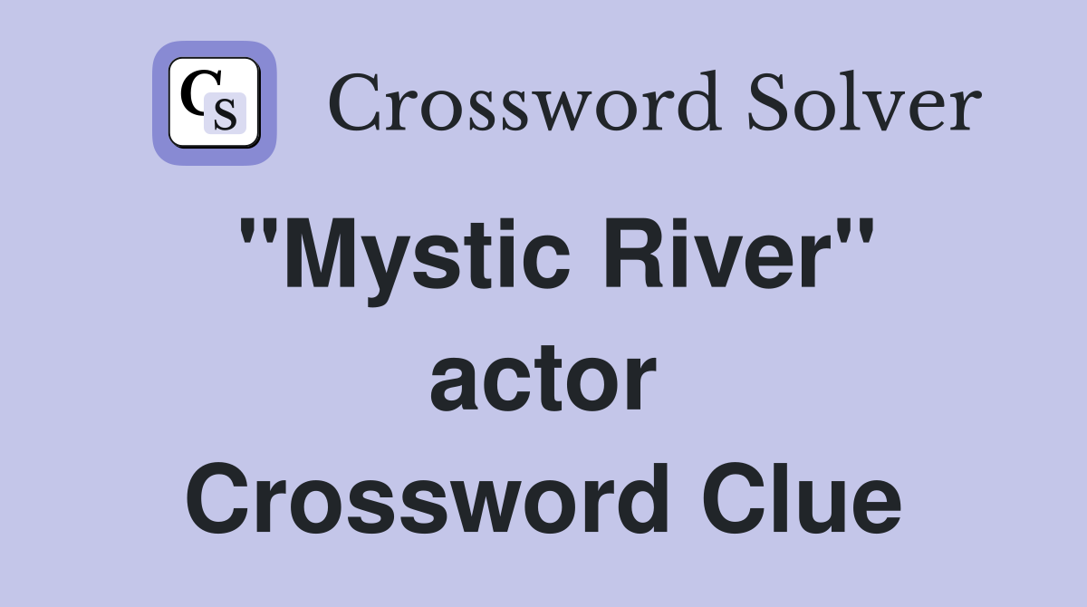 ''Mystic River'' actor Crossword Clue