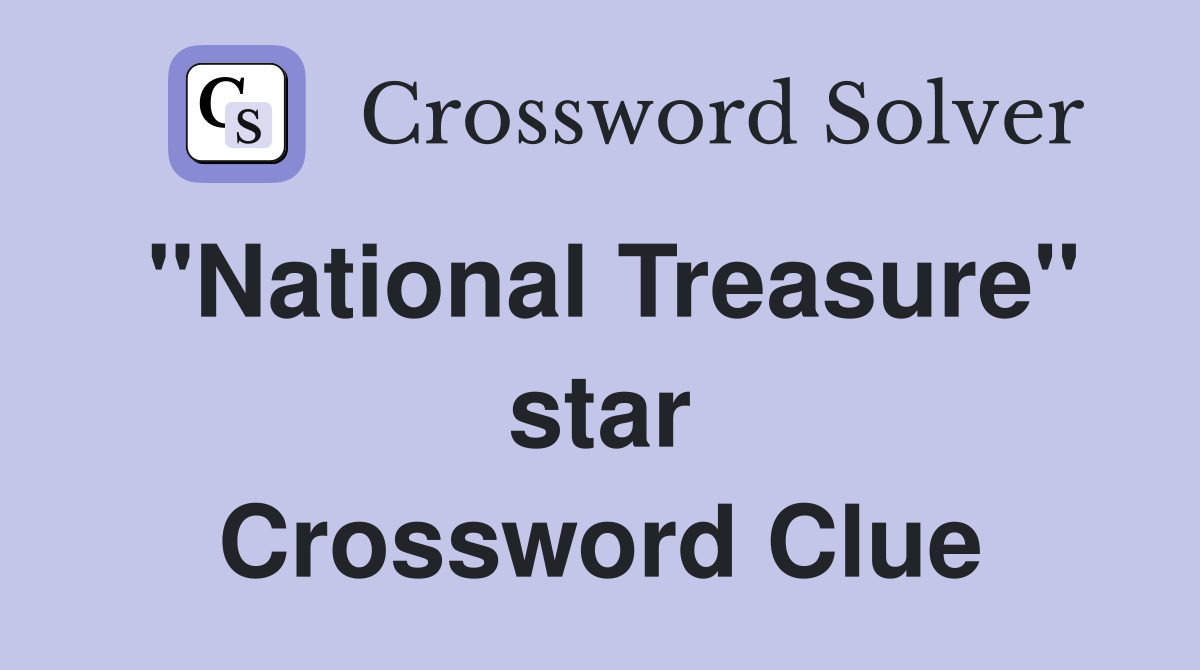 ''National Treasure'' star Crossword Clue