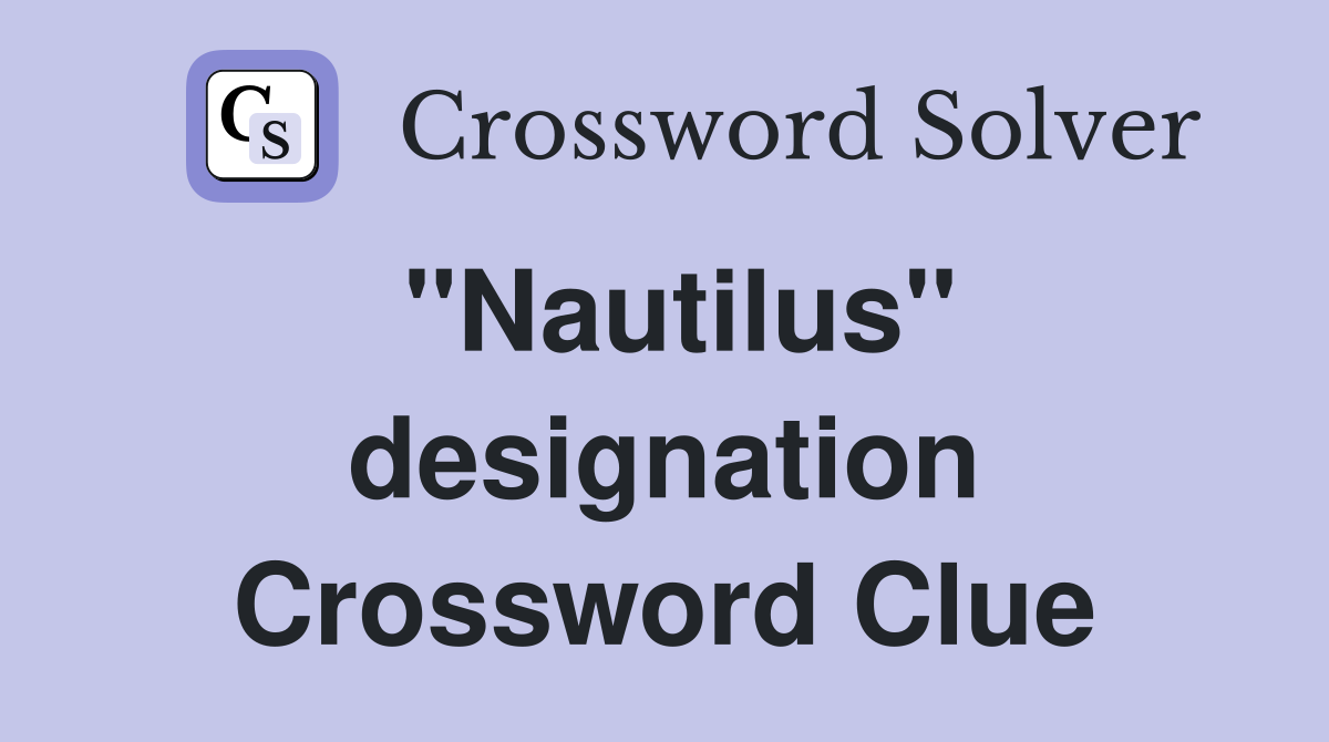 ''Nautilus'' designation Crossword Clue