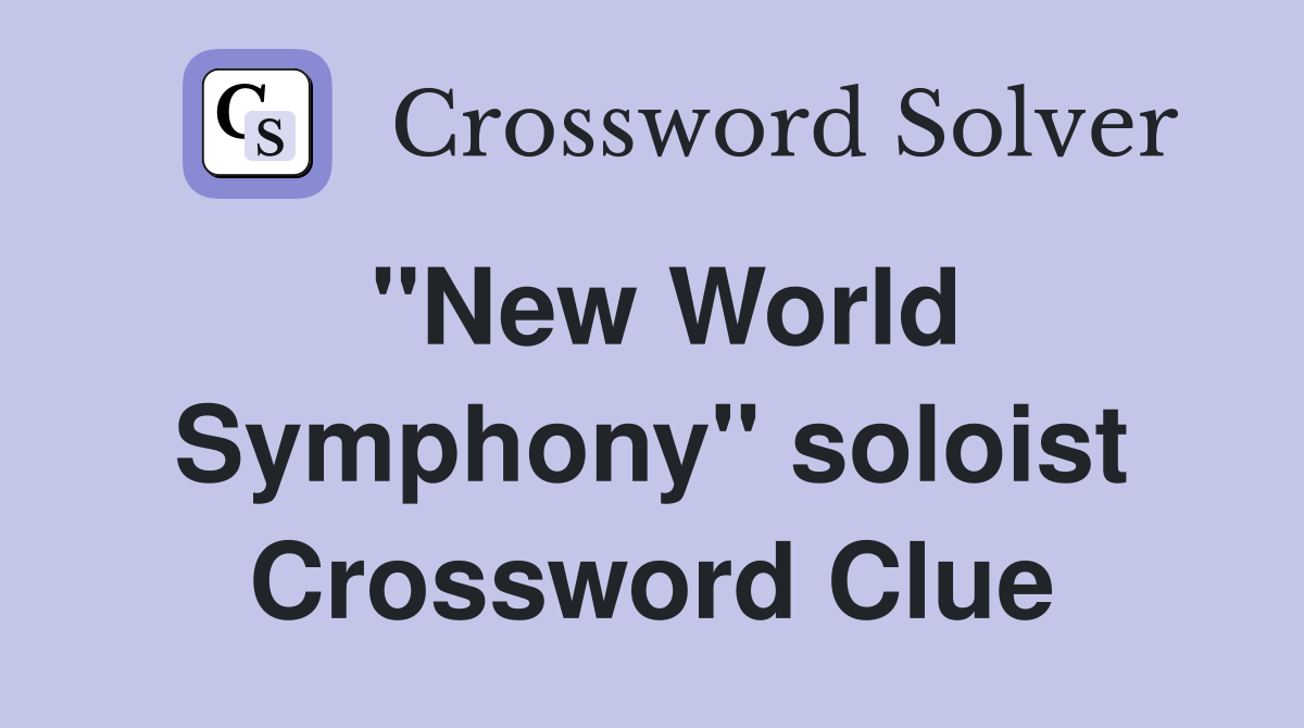 ''New World Symphony'' soloist Crossword Clue