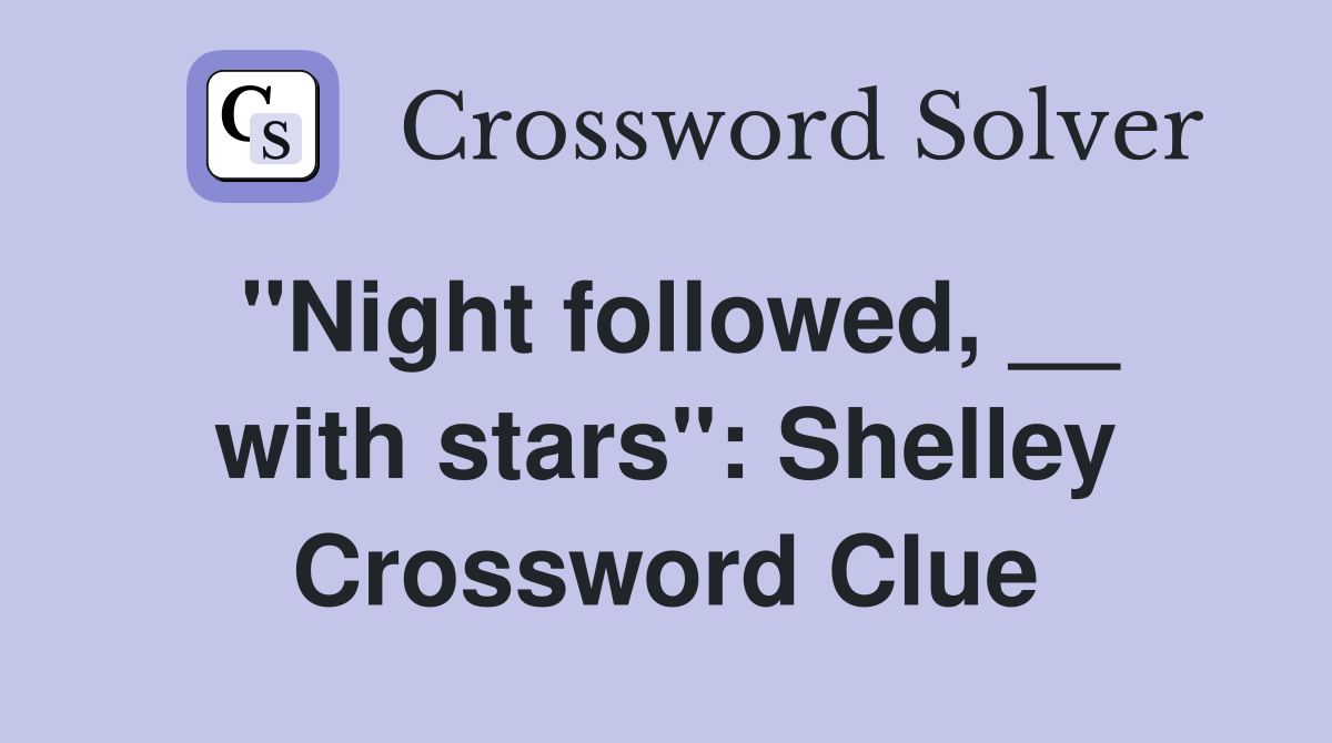 ''Night followed, __ with stars'': Shelley Crossword Clue
