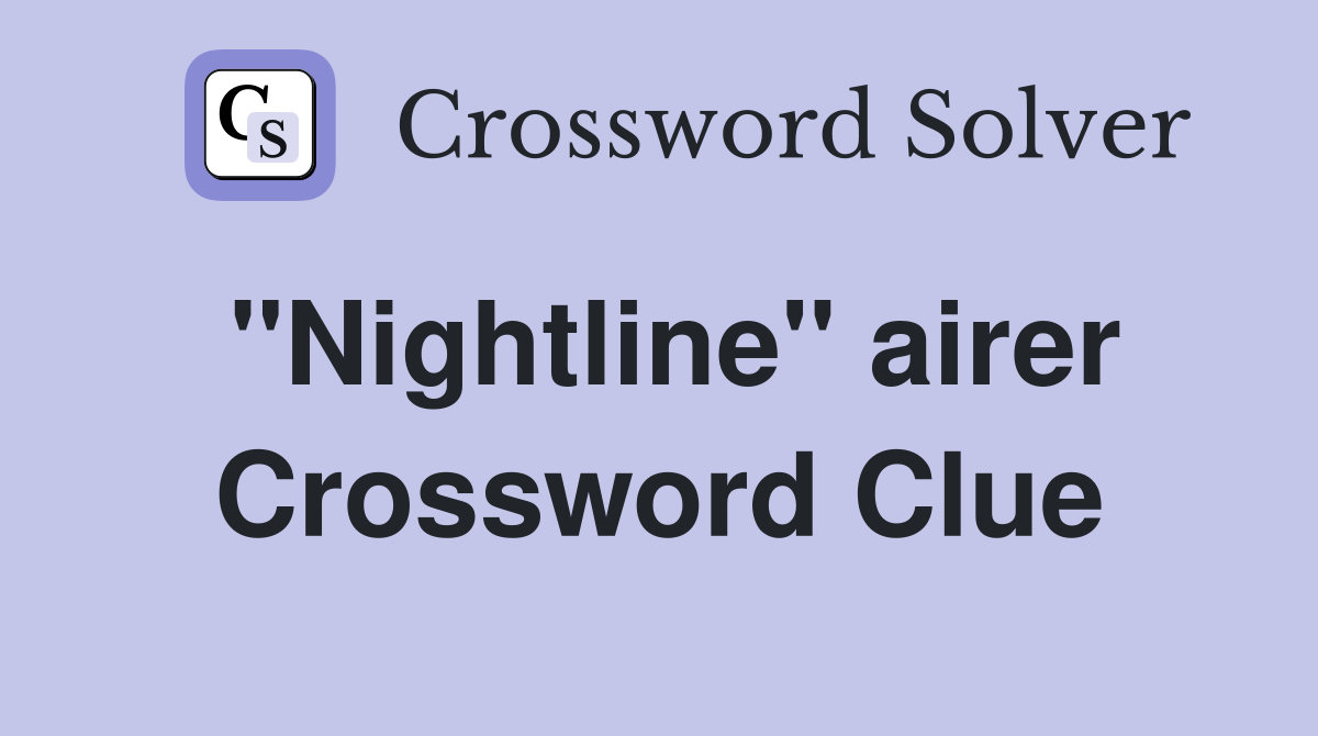 ''Nightline'' airer Crossword Clue
